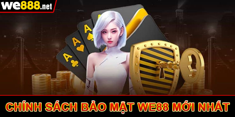 Chính Sách Bảo Mật We88 - Nội Dung Cập Nhất Mới Nhất 2025