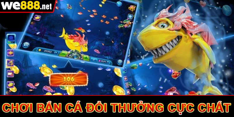 Chơi bắn cá đổi thưởng cực chất