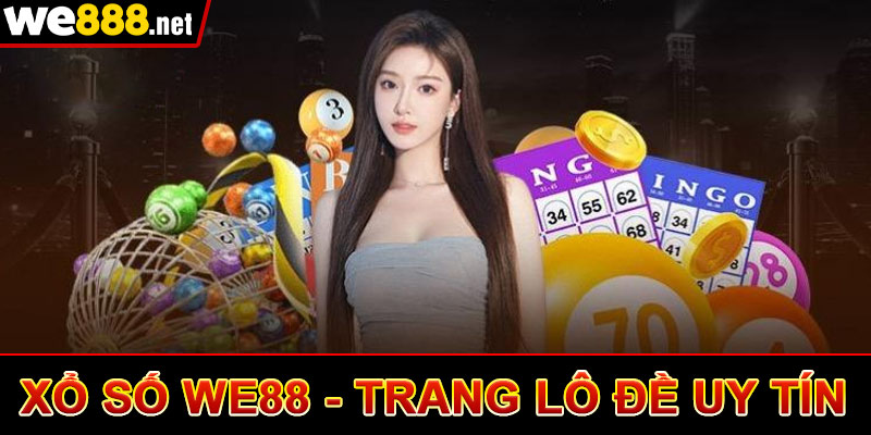 Xổ Số We88 - Tranh Đánh Lô Đề Trực Tuyến Số 1 Việt Nam