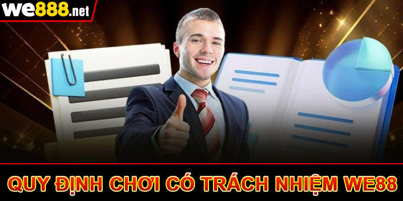 Chơi Có Trách Nhiệm - Quy Định Cá Cược Nhà Cái We88 Mới Nhất