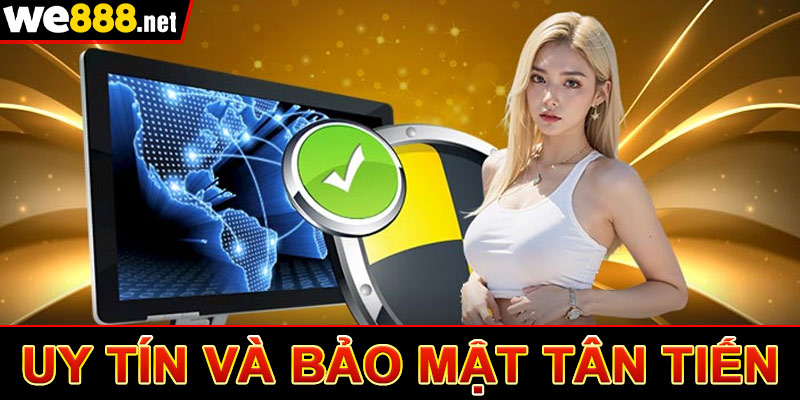 Uy tín bảo mật tân tiến hiện nay