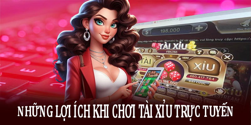 Những lợi ích khi chơi tài xỉu trực tuyến