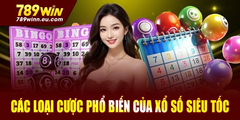 Các loại cược phổ biến trong xổ số siêu tốc tại 789win