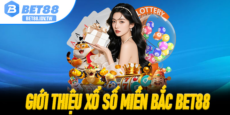 Giới thiệu Xổ Số Miền Bắc Bet88