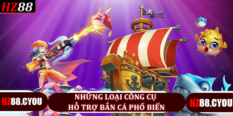 Những Loại Công Cụ Hỗ Trợ Bắn Cá Phổ Biến