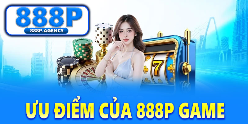 Ưu điểm của 888P Game