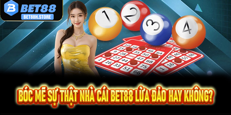 Bóc Mẽ Sự Thật Nhà Cái Bet88 Lừa Đảo Hay Không?